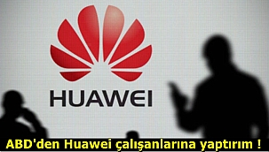 ABD'den huawei çalışanlarına yaptırım