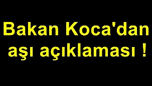 Bakan Koca'dan aşı açıklaması !