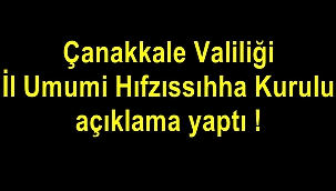 Çanakkale Valiliği İl Umumi Hıfzıssıhha Kurulu açıklama yaptı !