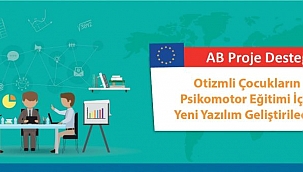 Otizmli Çocukların Psikomotor eğitimi için yeni yazılım geliştirilecek