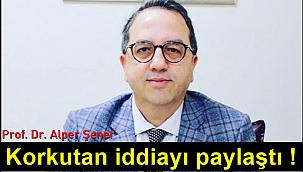 Prof. Dr. Alper Şener korkutan iddiayı paylaştı!