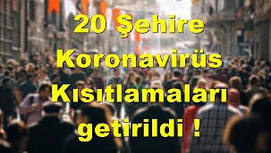 20 Şehire Koronavirüs Kısıtlamaları getirildi !
