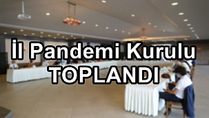 İl Pandemi Kurulu toplandı !