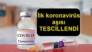 İlk koronavirüs aşısı tescillendi !