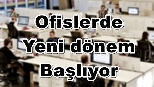Ofislerde yeni dönem başlıyor