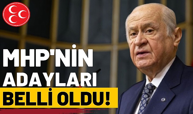 MHP'nin adaları belli oldu