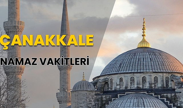 Çanakkale Namaz Vakitleri (18 Nisan 2024 Perşembe)