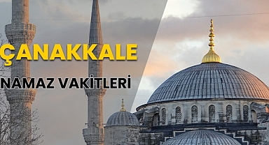 Çanakkale Namaz Vakitleri (20 Nisan 2024 Cumartesi)